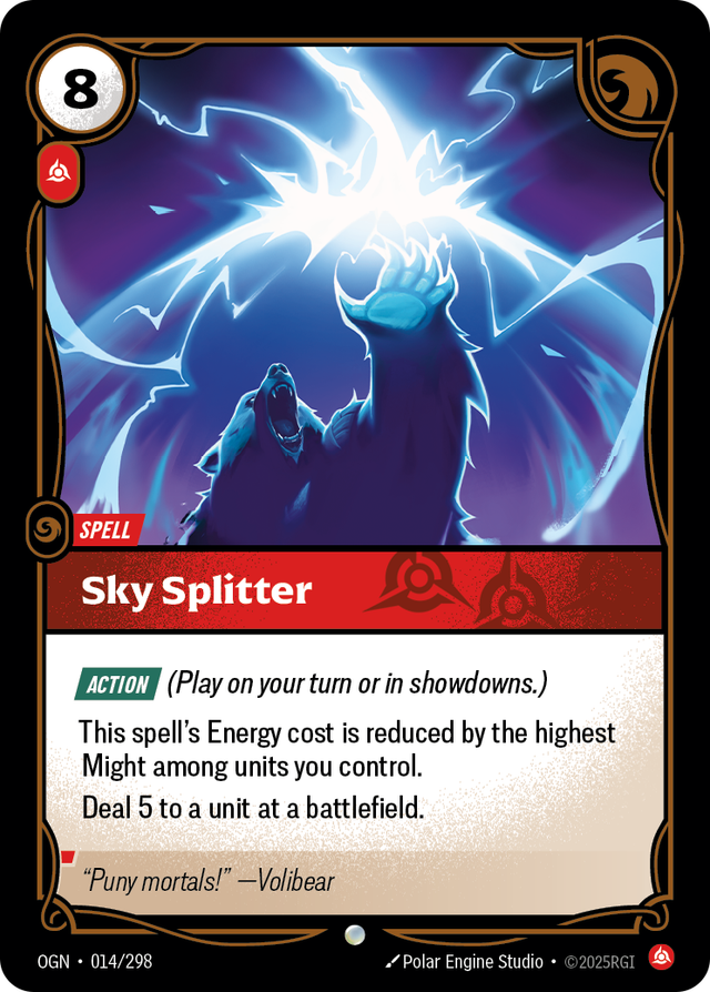 Riftbound Spell: Sky Splitter. [Action] (Play on your turn or in showdowns.)
This spell's Energy cost is reduced by the highest Might among units you control.
Deal 5 to a unit at a battlefield.