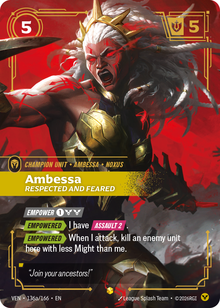 Ambessa, Respected and Feared — Riftbound Unit: Ambessa, Respected and Feared. [Empower] [1][C][C]
[Empowered][>] I have [Assault 2].
[Empowered][>] When I attack, kill an enemy unit here with less Might than me.