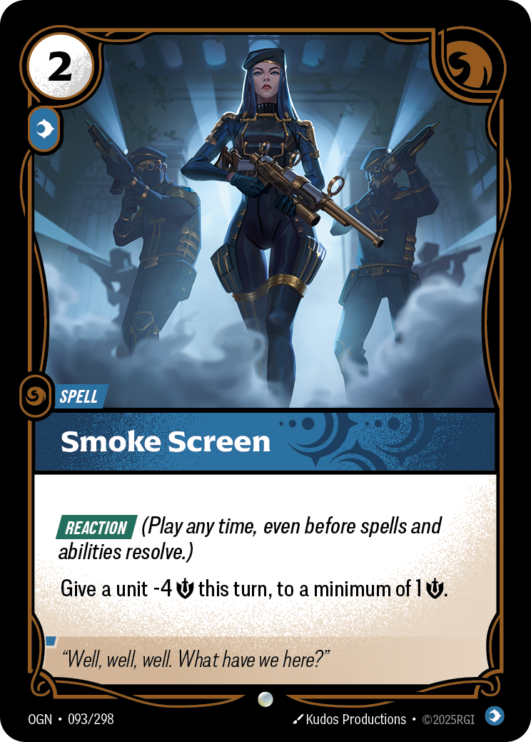 Riftbound Spell: Smoke Screen. [Reaction] (Play any time, even before spells and abilities resolve.)
Give a unit -4 [S] this turn, to a minimum of 1 [S].
