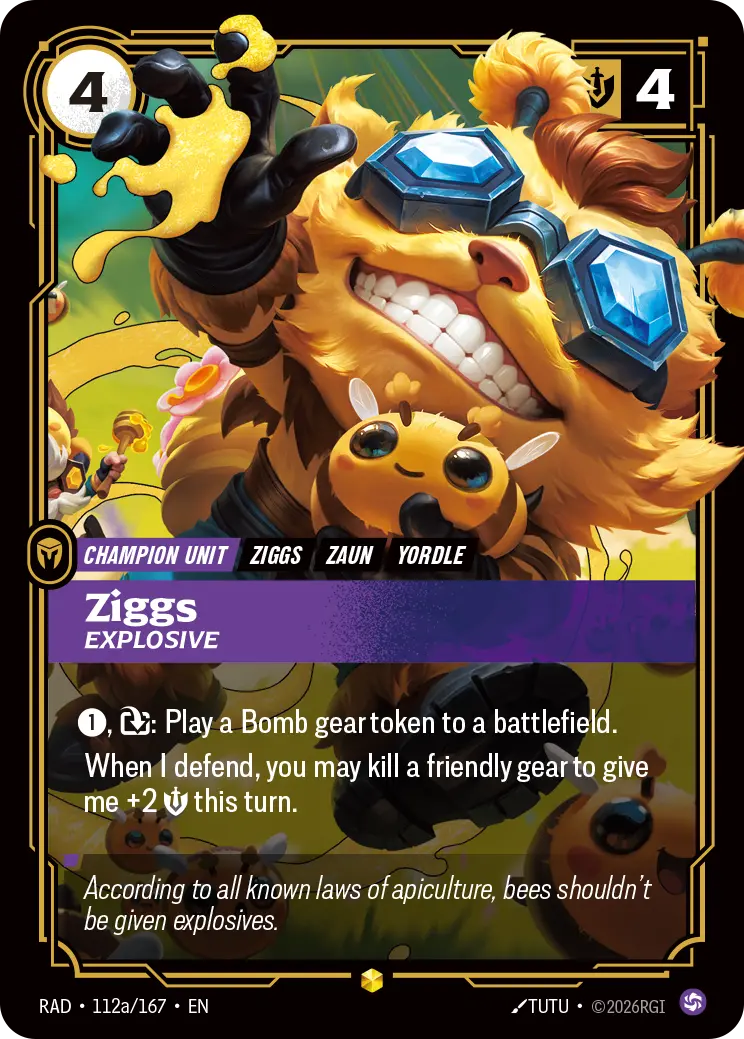Riftbound Unit: Ziggs, Explosive. [1], [T]: Play a Bomb gear token to a battlefield.
When I defend, you may kill a friendly gear to give me +2 [S] this turn.