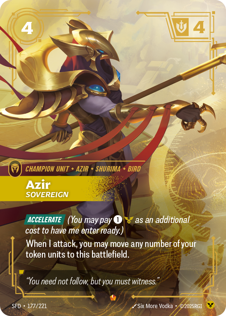 Riftbound Unit: Azir, Sovereign. [Accelerate] (You may pay [1][C] as an additional cost to have me enter ready.)
When I attack, you may move any number of your token units to this battlefield.