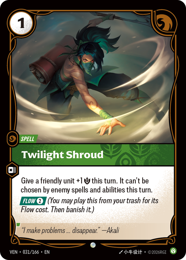 Riftbound Spell: Twilight Shroud. Give a friendly unit +1 [S] this turn. It can't be chosen by enemy spells and abilities this turn.
[Flow] [2] (You may play this from your trash for its Flow cost. Then banish it.)