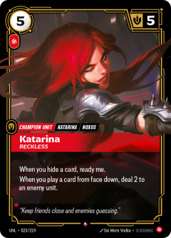 Riftbound Unit: Katarina, Reckless. When you hide a card, ready me.
When you play a card from face down, deal 2 to an enemy unit.