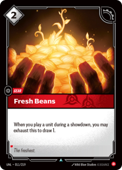 Riftbound Gear: Fresh Beans. When you play a unit during a showdown, you may exhaust this to draw 1.