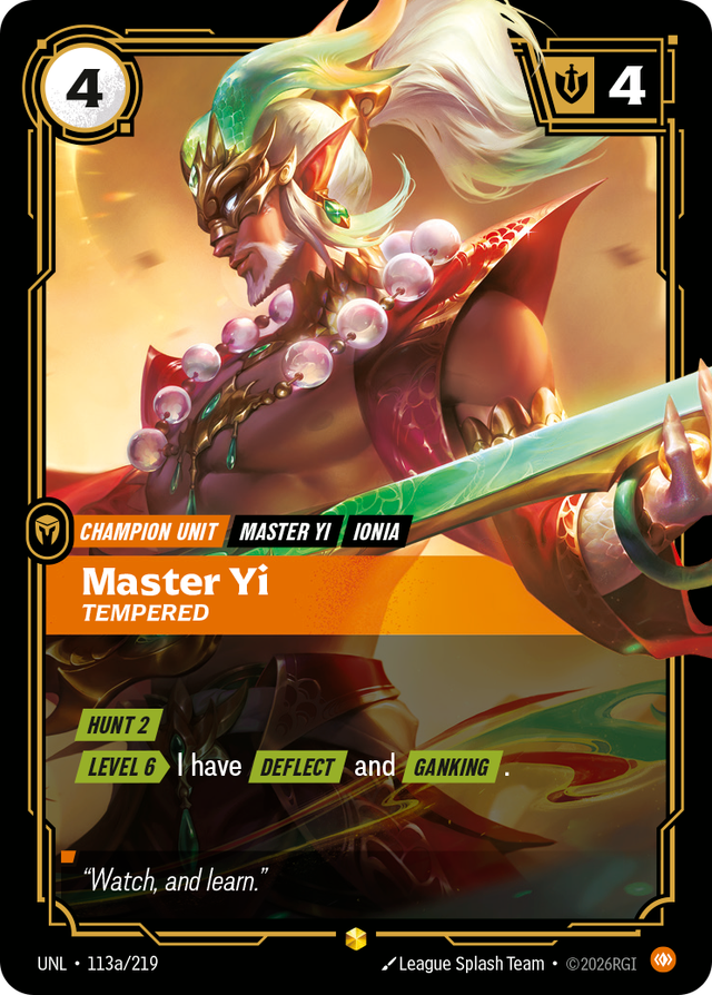 Riftbound Unit: Master Yi, Tempered. [Hunt 2]
[Level 6][>] I have [Deflect] and [Ganking].