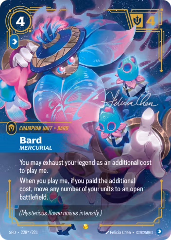 Riftbound Unit: Bard, Mercurial. You may exhaust your legend as an additional cost to play me.
When you play me, if you paid the additional cost, move any number of your units to an open battlefield.
