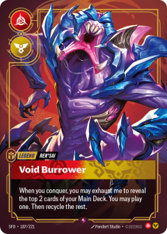 Riftbound Legend: Void Burrower. When you conquer, you may exhaust me to reveal the top 2 cards of your Main Deck. You may play one. Then recycle the rest.