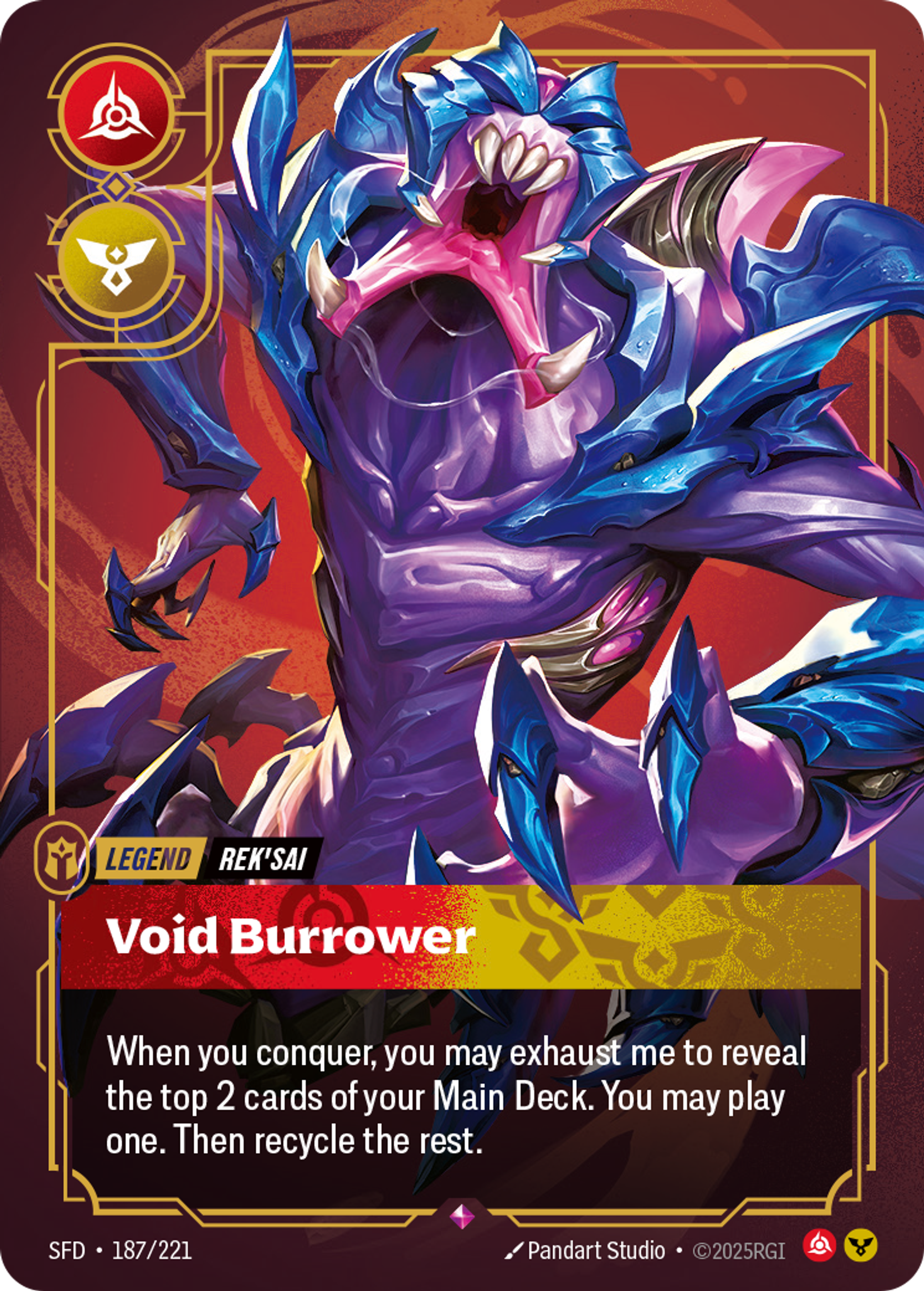 Riftbound Legend: Void Burrower. When you conquer, you may exhaust me to reveal the top 2 cards of your Main Deck. You may banish one, then play it. Recycle the rest.