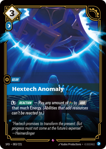 Riftbound Gear: Hextech Anomaly. [T]: [Reaction] — Pay any amount of [A] to [Add] that much Energy. (Abilities that add resources can't be reacted to.)