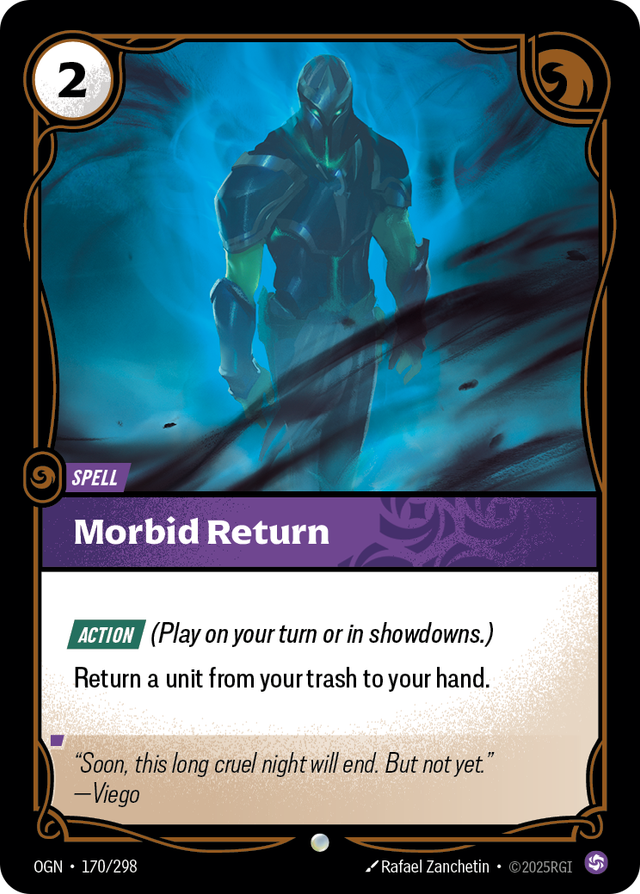 Riftbound Spell: Morbid Return. [Action] (Play on your turn or in showdowns.)
Return a unit from your trash to your hand.