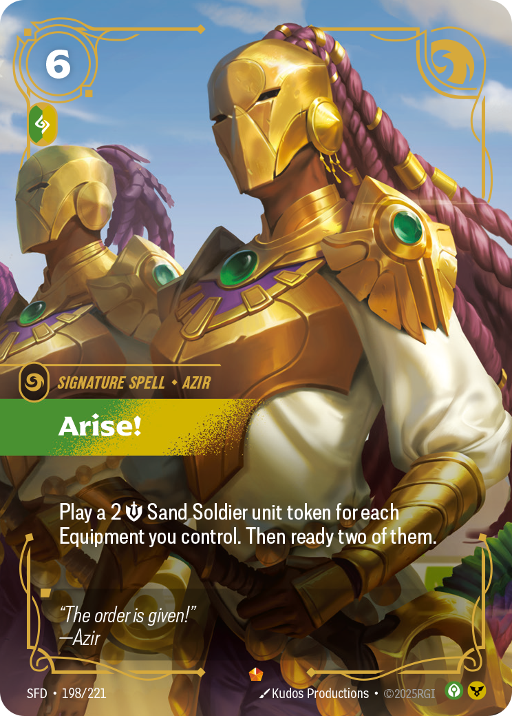 Riftbound Spell: Arise!. Play a 2 [S] Sand Soldier unit token for each Equipment you control. Then ready two of them.