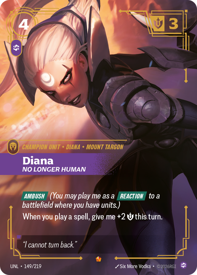 Riftbound Unit: Diana, No Longer Human. [Ambush] (You may play me as a [Reaction] to a battlefield where you have units.)
When you play a spell, give me +2 [S] this turn.