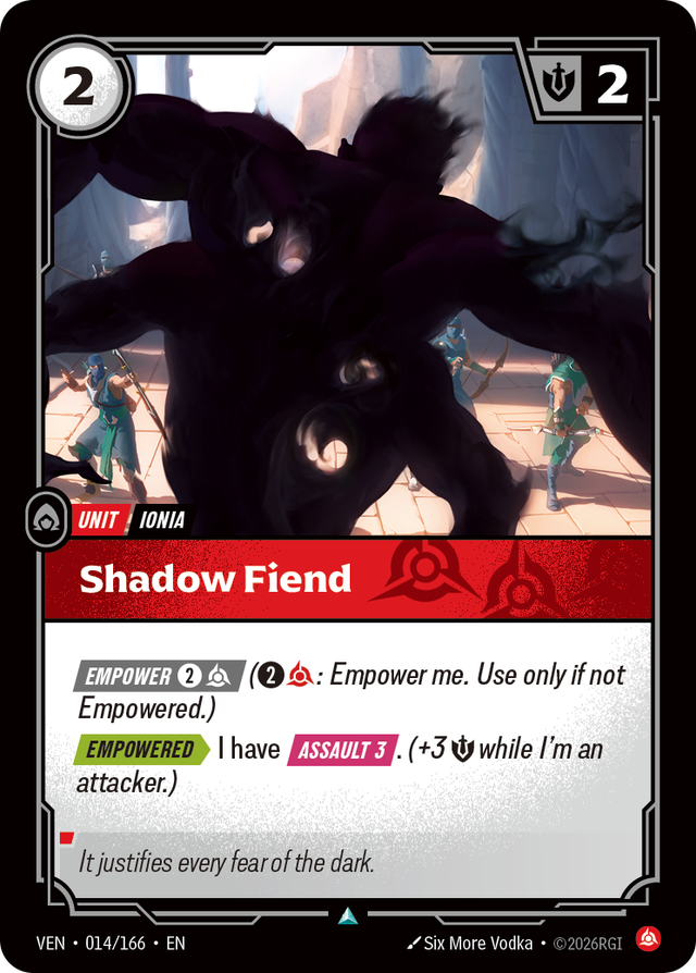 Riftbound Unit: Shadow Fiend. [Empower] [2][C] ([2][C]: Empower me. Use only if not Empowered.)
[Empowered][>] I have [Assault 3]. (+3 [S] while I'm an attacker.)