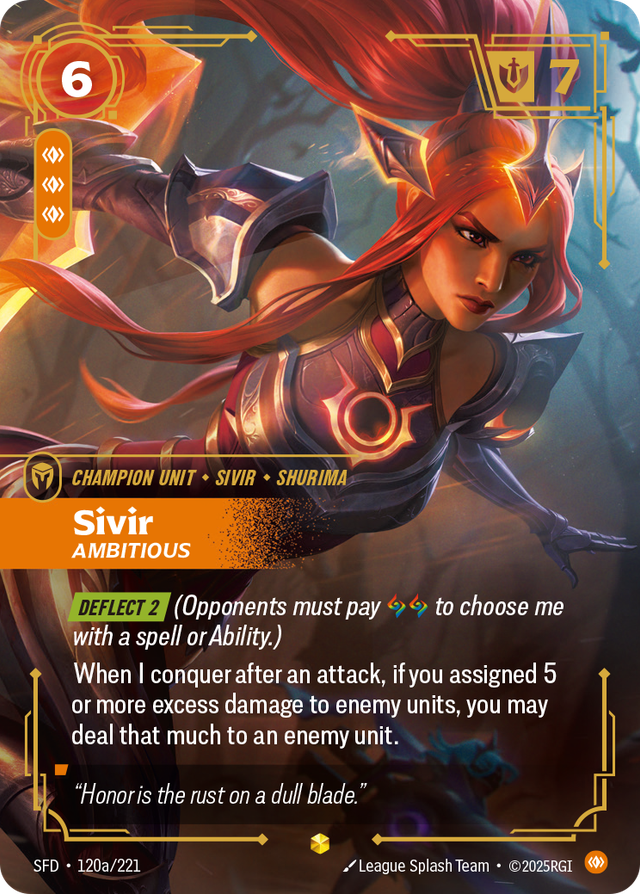 Riftbound Unit: Sivir, Ambitious. [Deflect 2] (Opponents must pay [A][A] to choose me with a spell or Ability.)
When I conquer after an attack, if you assigned 5 or more excess damage to enemy units, you may deal that much to an enemy unit.