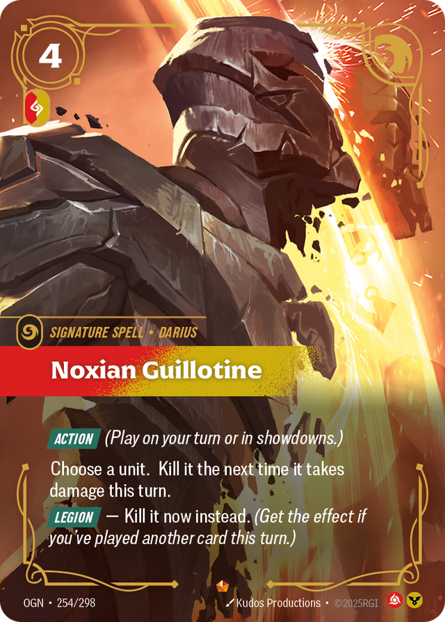 Riftbound Spell: Noxian Guillotine. [Action] (Play on your turn or in showdowns.)
Choose a unit. Kill it the next time it takes damage this turn.
[Legion] — Kill it now instead. (Get the effect if you've played another card this turn.)