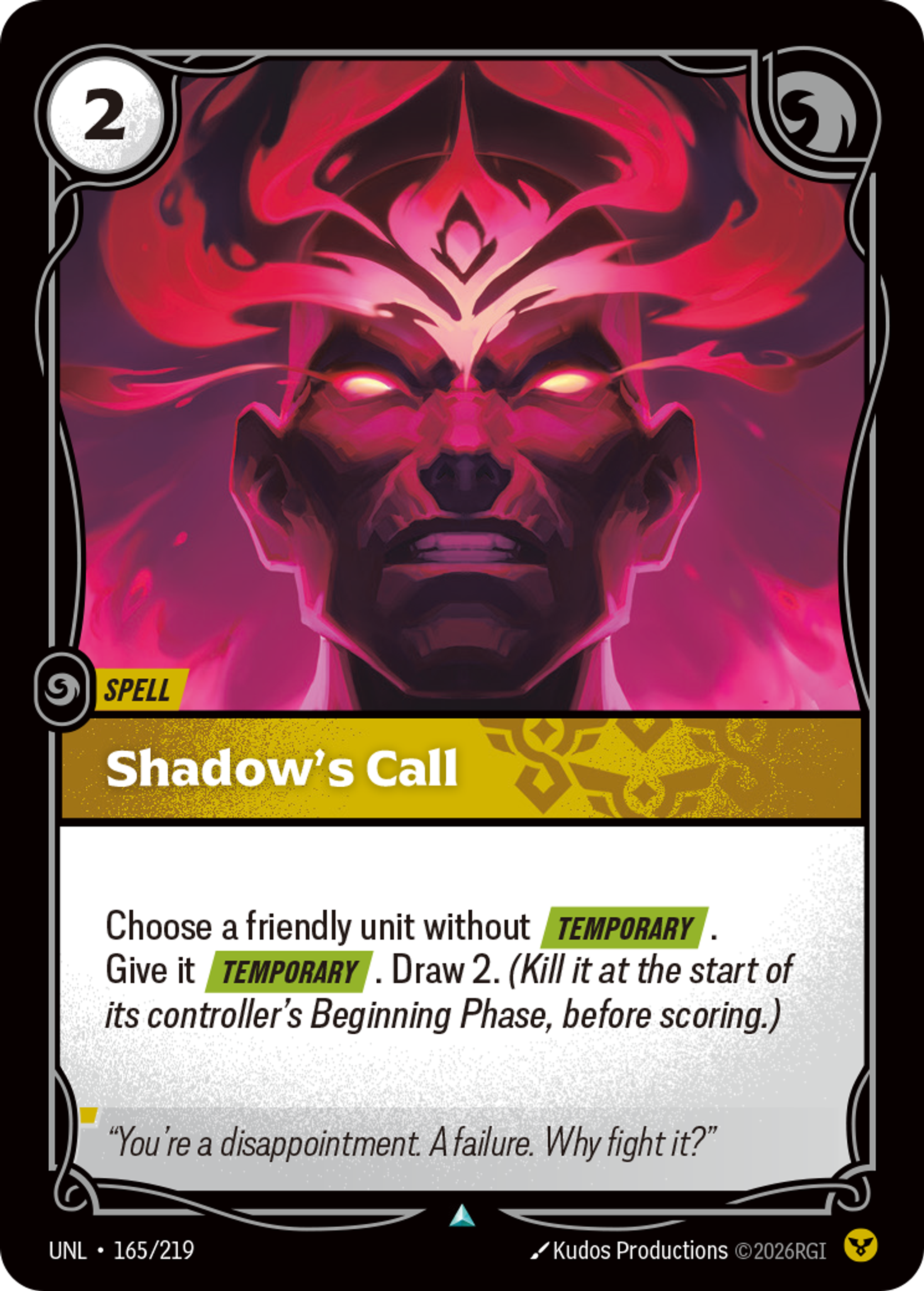 Riftbound Spell: Shadow's Call. Choose a friendly unit without [Temporary]. Give it [Temporary]. Draw 2. (Kill it at the start of its controller's Beginning Phase, before scoring.)