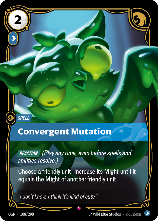Riftbound Spell: Convergent Mutation. [Reaction] (Play any time, even before spells and abilities resolve.)
Choose a friendly unit. This turn, increase its Might to the Might of another friendly unit.