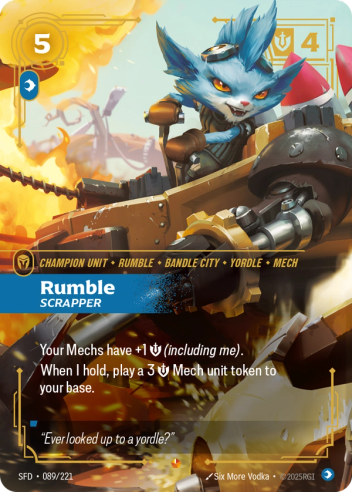 Riftbound Unit: Rumble, Scrapper. Your Mechs have +1 [S] (including me).
When I hold, play a 3 [S] Mech unit token to your base.