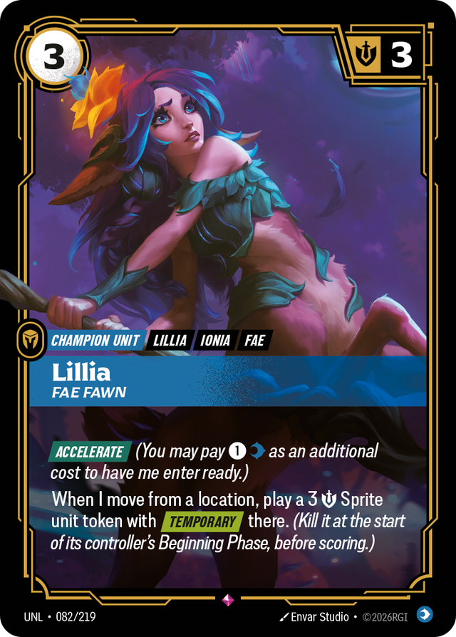 Riftbound Unit: Lillia, Fae Fawn. [Accelerate] (You may pay [1][C] as an additional cost to have me enter ready.)
When I move from a location, play a 3 [S] Sprite unit token with [Temporary] there. (Kill it at the start of its controller's Beginning Phase, before scoring.)