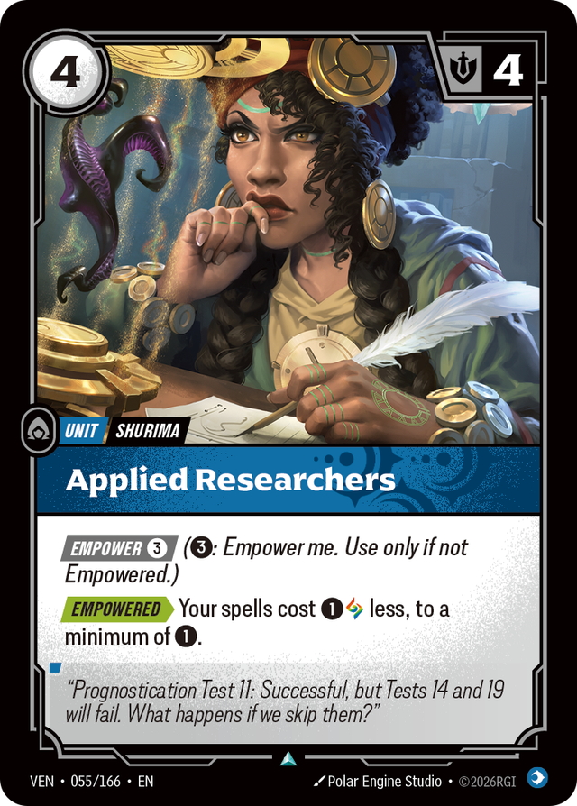 Riftbound Unit: Applied Researchers. [Empower] [3] ([3]: Empower me. Use only if not Empowered.)
[Empowered][>] Your spells cost [1][A] less, to a minimum of [1].