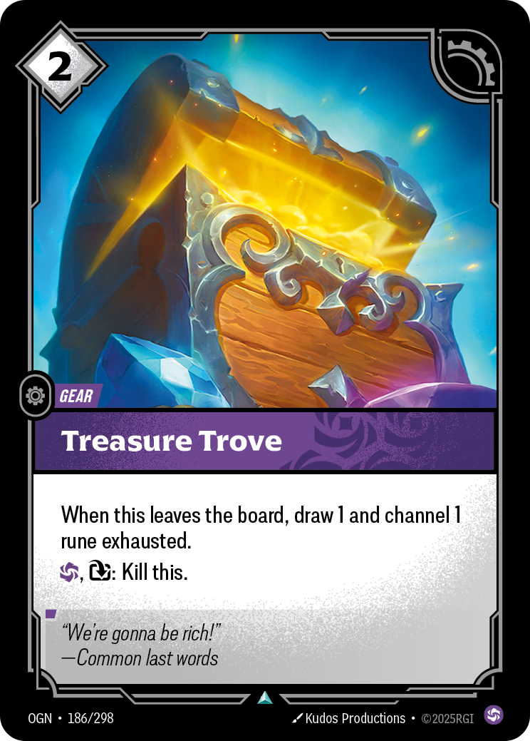 Riftbound Gear: Treasure Trove. When this leaves the board, draw 1 and channel 1 rune exhausted.
[C], [T]: Kill this.