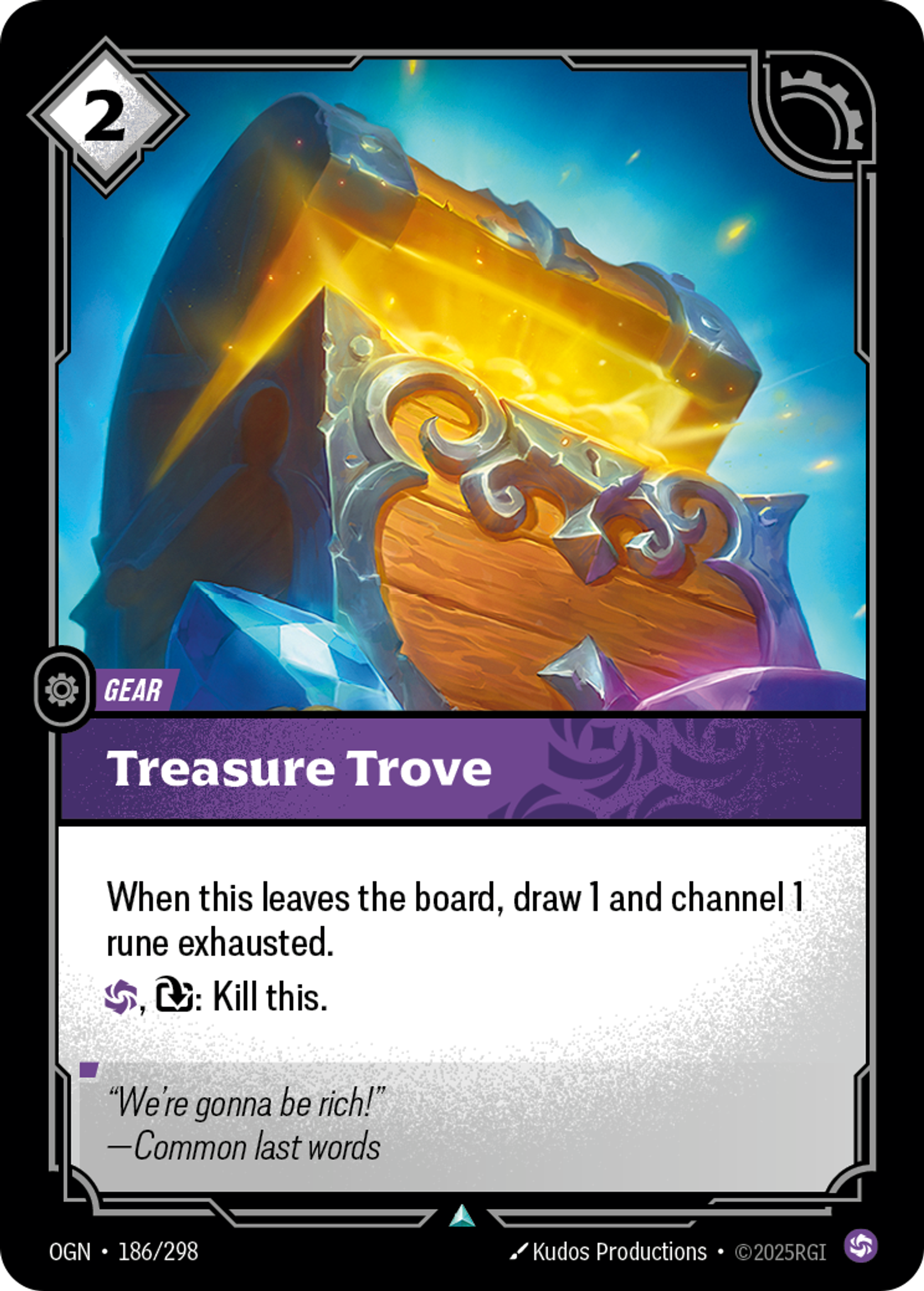 Riftbound Gear: Treasure Trove. When this leaves the board, draw 1 and channel 1 rune exhausted.
[C], [T]: Kill this.