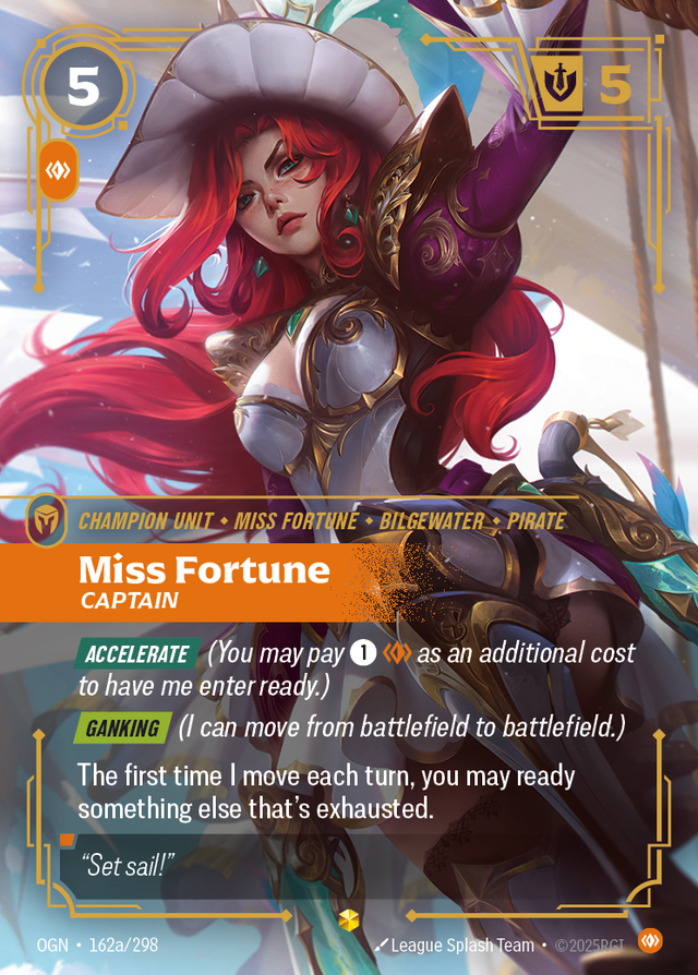 Riftbound Unit: Miss Fortune, Captain. [Accelerate] (You may pay [1][C] as an additional cost to have me enter ready.)
[Ganking] (I can move from battlefield to battlefield.)
The first time I move each turn, you may ready something else that's exhausted.