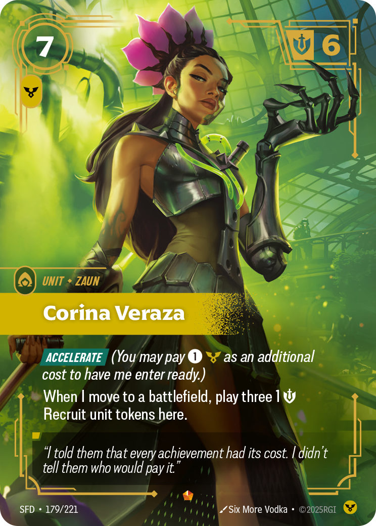 Riftbound Unit: Corina Veraza. [Accelerate] (You may pay [1][C] as an additional cost to have me enter ready.)
When I move to a battlefield, play three 1 [S] Recruit unit tokens here.