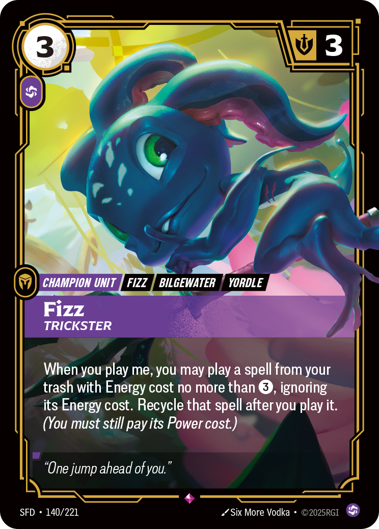 Riftbound Unit: Fizz, Trickster. When you play me, you may play a spell from your trash with Energy cost no more than [3], ignoring its Energy cost. Recycle that spell after you play it. (You must still pay its Power cost.)