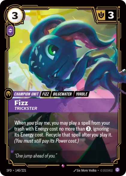 Riftbound Unit: Fizz, Trickster. When you play me, you may play a spell from your trash with Energy cost no more than [3], ignoring its Energy cost. Recycle that spell after you play it. (You must still pay its Power cost.)