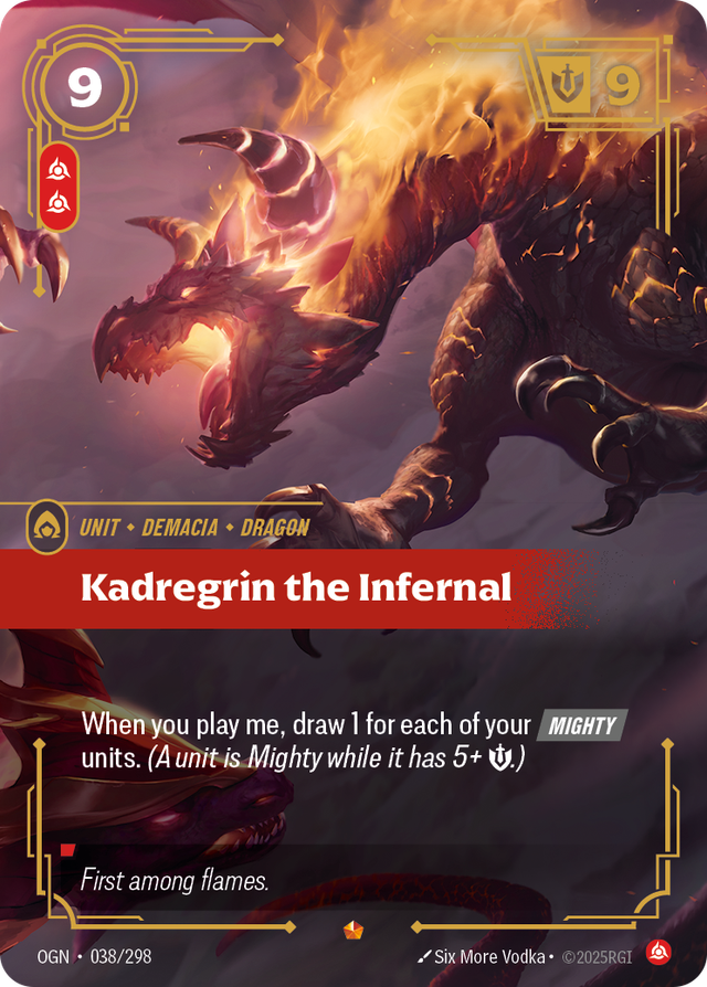 Riftbound Unit: Kadregrin the Infernal. When you play me, draw 1 for each of your [Mighty] units. (A unit is Mighty while it has 5+ [S].)