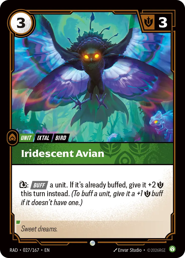 Riftbound Unit: Iridescent Avian. [T]: [Buff] a unit. If it's already buffed, give it +2 [S] this turn instead. (To buff a unit, give it a +1 [S] buff if it doesn't have one.)