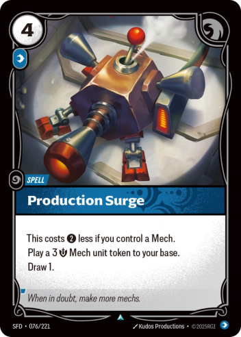 Riftbound Spell: Production Surge. This costs [2] less if you control a Mech.
Play a 3 [S] Mech unit token to your base.
Draw 1.