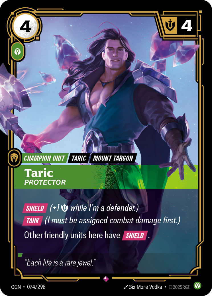 Riftbound Unit: Taric, Protector. [Shield] (+1 [S] while I'm a defender.)
[Tank] (I must be assigned combat damage first.)
Other friendly units here have [Shield].