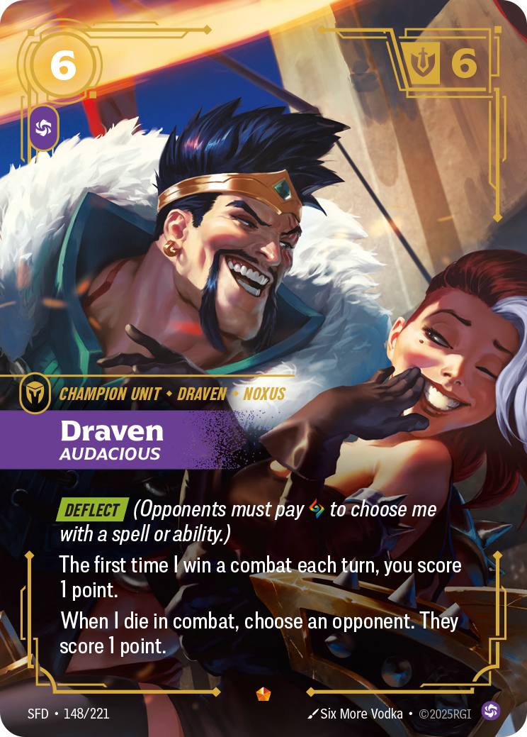 Riftbound Unit: Draven, Audacious. [Deflect] (Opponents must pay [A] to choose me with a spell or ability.)
The first time I win a combat each turn, you score 1 point.
When I die in combat, choose an opponent. They score 1 point.