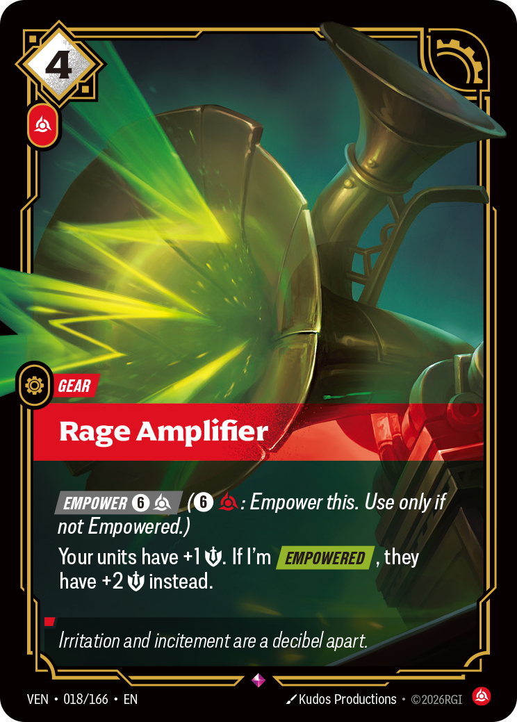 Rage Amplifier — Riftbound Gear: Rage Amplifier. [Empower] [6][C] ([6][C]: Empower this. Use only if not Empowered.)
Your units have +1 [S]. If I'm [Empowered], they have +2 [S] instead.