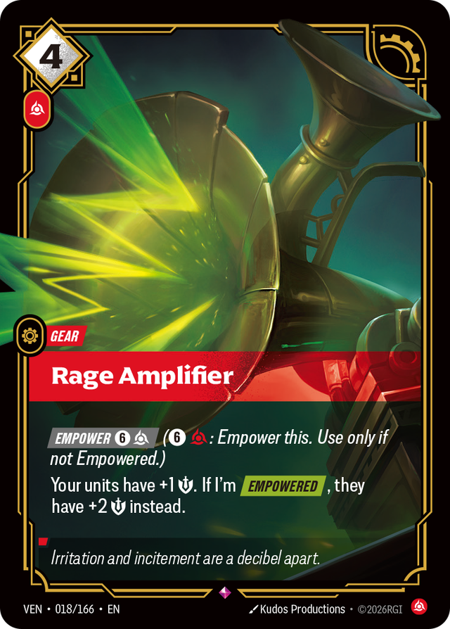Riftbound Gear: Rage Amplifier. [Empower] [6][C] ([6][C]: Empower this. Use only if not Empowered.)
Your units have +1 [S]. If I'm [Empowered], they have +2 [S] instead.