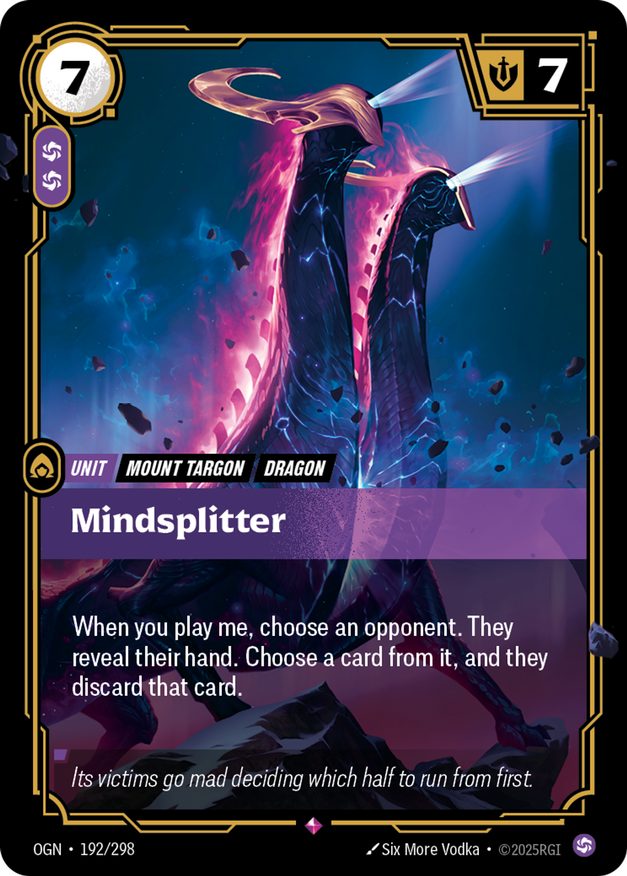 Riftbound Unit: Mindsplitter. When you play me, choose an opponent. They reveal their hand. Choose a card from it, and they discard that card.