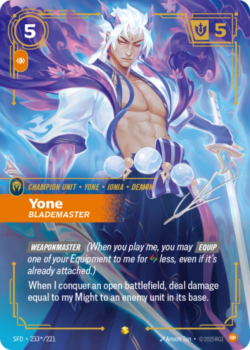 Riftbound Unit: Yone, Blademaster. [Weaponmaster] (When you play me, you may [Equip] one of your Equipment to me for [A] less, even if it's already attached.)
When I conquer an open battlefield, deal damage equal to my Might to an enemy unit in a base.
