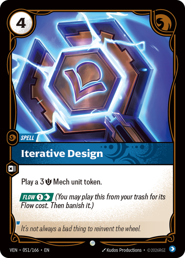 Riftbound Spell: Iterative Design. Play a 3 [S] Mech unit token.
[Flow] [2][C] (You may play this from your trash for its Flow cost. Then banish it.)