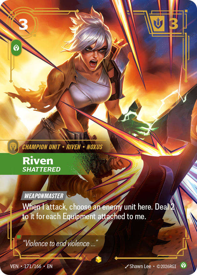 Riftbound Unit: Riven, Shattered. [Weaponmaster]
When I attack, choose an enemy unit here. Deal 2 to it for each Equipment attached to me.