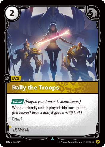 Riftbound Spell: Rally the Troops. [Action] (Play on your turn or in showdowns.)
When a friendly unit is played this turn, buff it. (If it doesn't have a buff, it gets a +1 [S] buff.)
Draw 1.