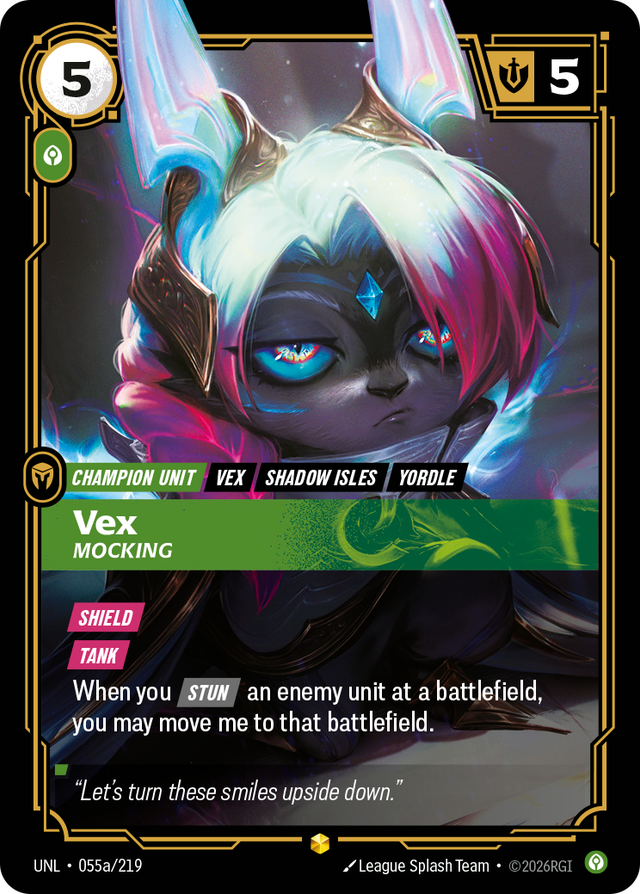 Riftbound Unit: Vex, Mocking. [Shield]
[Tank]
When you [Stun] an enemy unit at a battlefield, you may move me to that battlefield.