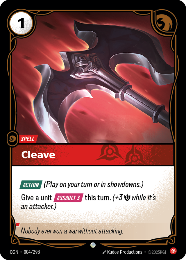 Riftbound Spell: Cleave. [Action] (Play on your turn or in showdowns.)
Give a unit [Assault 3] this turn. (+3 [S] while it's an attacker.)