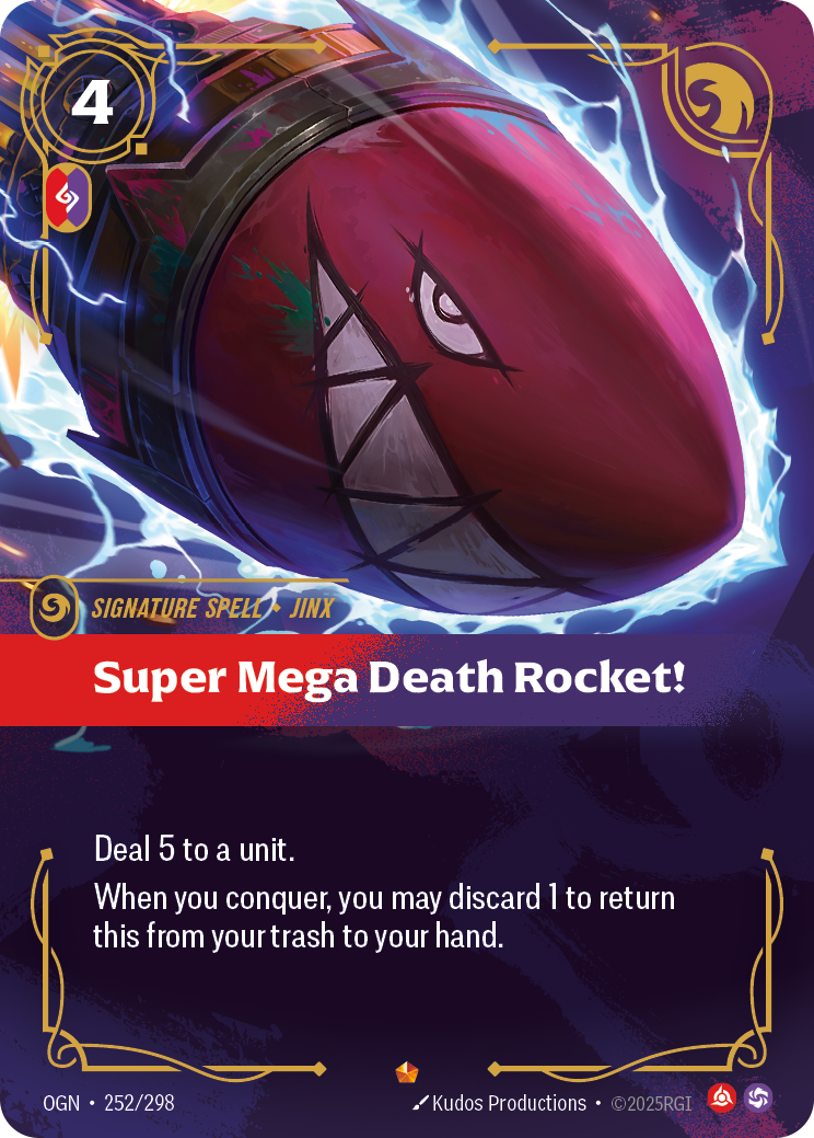 Riftbound Spell: Super Mega Death Rocket!. Deal 5 to a unit.
When you conquer, you may discard 1 to return this from your trash to your hand.