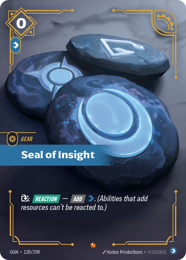 Riftbound Gear: Seal of Insight. [T]: [Reaction] — [Add] [C]. (Abilities that add resources can't be reacted to.)