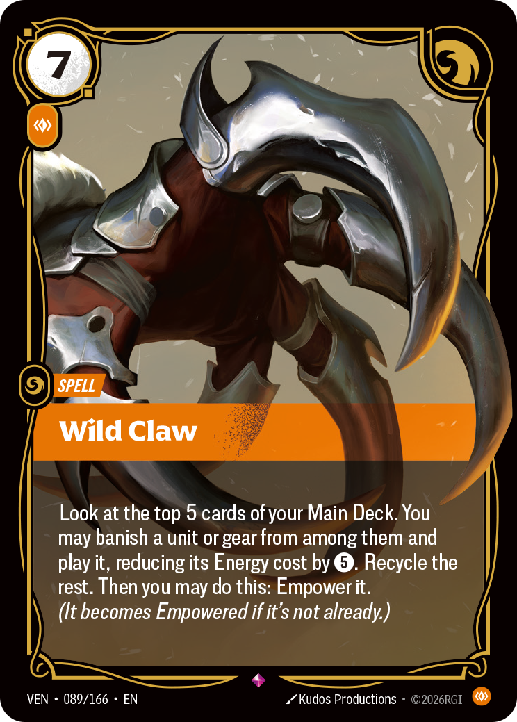Wild Claw — Riftbound Spell: Wild Claw. Look at the top 5 cards of your Main Deck. You may banish a unit or gear from among them and play it, reducing its Energy cost by [5]. Recycle the rest. Then you may do this: Empower it. (It becomes Empowered if it's not already.)