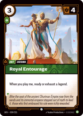Riftbound Unit: Royal Entourage. When you play me, ready or exhaust a legend.