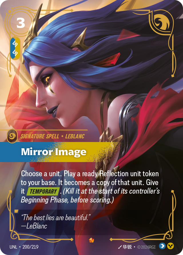 Riftbound Spell: Mirror Image. Choose a unit. Play a ready Reflection unit token to your base. It becomes a copy of that unit. Give it [Temporary]. (Kill it at the start of its controller's Beginning Phase, before scoring.)
