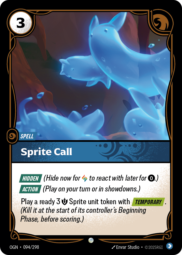 Riftbound Spell: Sprite Call. [Hidden] (Hide now for [A] to react with later for [0].)
[Action] (Play on your turn or in showdowns.)
Play a ready 3 [S] Sprite unit token with [Temporary]. (Kill it at the start of its controller's Beginning Phase, before scoring.)